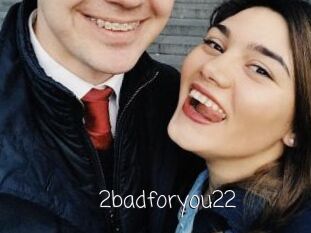 2badforyou22